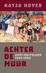 Achter de muur - Katja Hoyer - 9789021466026