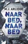 Naar bed, naar bed - M.J. Arlidge - 9789022595688