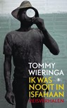 Ik was nooit in Isfahaan - WIERINGA, Tommy - 9789023455035