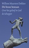 Dit broze bestaan - Willem Maarten Dekker - 9789023950271