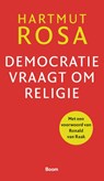 Democratie vraagt om religie - Hartmut Rosa - 9789024458288