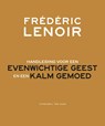 Handleiding voor een evenwichtige geest en een kalm gemoed - Frédéric Lenoir - 9789025904029