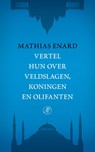 Vertel hun over veldslagen, koningen en olifanten - Mathias Enard - 9789029578394