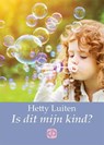 Is dit mijn kind? - Hetty Luiten - 9789036431293