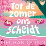 Tot de zomer ons scheidt - Meghan Quinn - 9789038818504