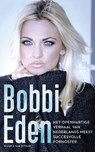 Het openhartige verhaal van Nederlands meest succesvolle pornoster - Bobbi Eden - 9789038898599