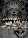 Onderweg naar Santiago - M. Madou ; Mireille Madou - 9789040077364