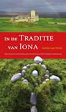 In de traditie van Iona - Gerke van Hiele ; Jan Joost Kessler ; Teun Kruijswijk Jansen - 9789043526067