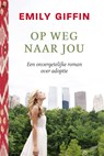 Op weg naar jou - Emily Giffin - 9789044341874