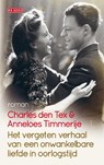 Het vergeten verhaal van een onwankelbare liefde in oorlogstijd - Charles den Tex ; Anneloes Timmerije - 9789044533484