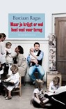 Maar je krijgt er wel heel veel voor terug - Bastiaan Ragas - 9789044965438