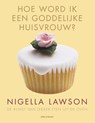 Hoe word ik een goddelijke huisvrouw - Nigella Lawson - 9789045022628