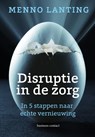 Disruptie in de zorg - Menno Lanting - 9789047011811