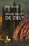 Waar blijft de ziel ? 10 ex. in display - KEIZER, Bert - 9789047704546