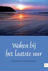 Waken bij het laatste uur - Dyenne Hendrikse - 9789048424115