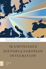The Unfinished History of European Integration - Wim van Meurs ; Robin de Bruin ; Liesbeth van de Grift ; Carla Hoetink - 9789048540198