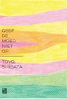 Geef de moed niet op - Toyo Shibata - 9789048811120