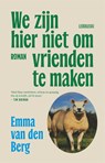 We zijn hier niet om vrienden te maken - Emma van den Berg - 9789048868094