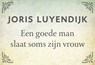 Een goede man slaat soms zijn vrouw - Joris Luyendijk - 9789049804725