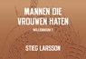 Mannen die vrouwen haten - Stieg Larsson - 9789049807719