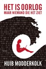 Het is oorlog maar niemand die het ziet - Huib Modderkolk - 9789057599804