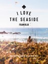 I love the seaside Frankrijk - Alexandra Gossink ; Geert-Jan Middelkoop ; Dim Rooker - 9789057678875