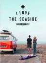 I Love The Seaside Noordzeekust - Alexandra Gossink ; Geert-Jan Middelkoop ; Dim Rooker - 9789057679438