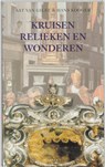 Kruisen, relieken en wonderen - Aat van Gilst ; H. Kooger - 9789059110359