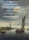 Een Toscaanse prins bezoekt Nederland. De twee reizen van Cosimo de' Medici 1667-1669 - Lodewijk Wagenaar - 9789059373709