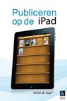 Publiceren op de iPad - Wiebe de Jager - 9789059724181