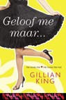 Geloof me maar - Gillian King - 9789059775749