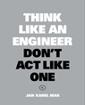 Think Like an Engineer, Don't Act Like One - Jan Karel Mak - 9789063695705