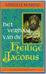 Het verhaal van de heilige Jacobus - M. Madou - 9789071380938