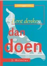 Eerst denken, dan doen - J. Heinsius - 9789072934680