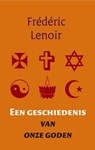 Een geschiedenis van onze goden - Frédéric Lenoir - 9789079001170