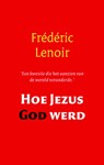 Hoe Jezus God werd - LENOIR, Frederic - 9789079001262