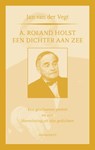A. Roland Holst: een dichter aan zee - Jan van der Vegt - 9789079272327