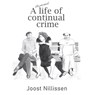 A life of continual crime - Joost Nillissen - 9789081803687