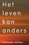 Het leven kan anders - Francois Jullien - 9789083003719