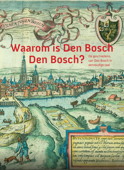Waarom is Den Bosch Den Bosch?, niet bekend - Paperback - 9789083080338