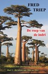 De roep van de Indri- Terugkeer naar fascinerend Madagaskar, deel 1 - Fred Triep - 9789083136325