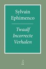 Twaalf incorrecte verhalen - Sylvain Ephimenco - 9789083296111
