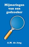 Mijmeringen van een godzoeker - A.M. de Jong - 9789083436456