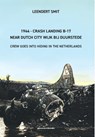 1944 - Crash Landing B-17 Near Dutch City Wijk bij Duurstede - Leendert Smit - 9789083634845