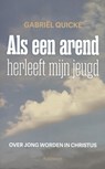 Als een arend herleeft mijn jeugd - Gabriel Quicke - 9789085284956