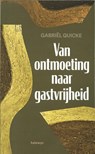 Van ontmoeting naar gastvrijheid - Gabriël Quicke - 9789085286226