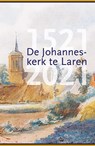 De Johanneskerk te Laren, 1521-2021 - Jan de Bruijn ; Henk Michielse - 9789087049836