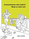 Communiceren met ouders? Maak er werk van! - Aggy Langedijk - 9789088501142