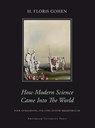 How Modern Science Came Into The World - H. Floris Cohen - 9789089642394