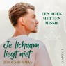 Je lichaam liegt niet - Jeroen Bouman - 9789181122077